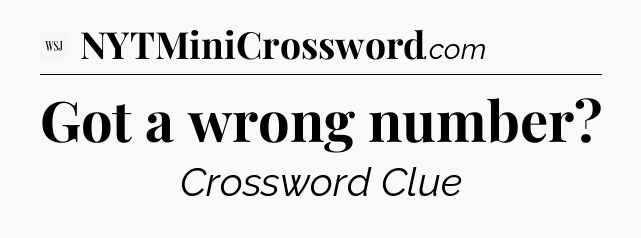 Got a wrong number - WSJ Crossword