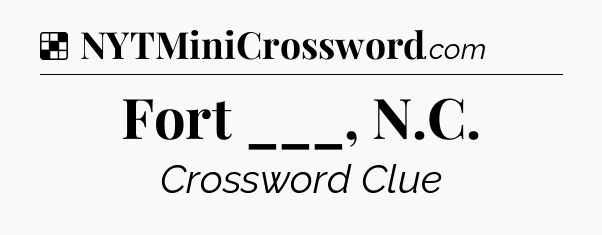 Solution: Fort ___, N.C - NYT Crossword