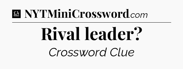 Rival leader - LA Times Crossword