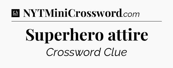 Superhero attire - LA Times Crossword