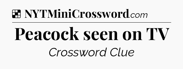 Solution: Peacock seen on TV - NYT Crossword