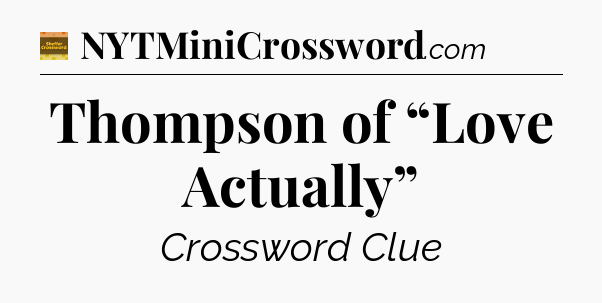 Thompson of “Love Actually” - Eugene Sheffer Crossword