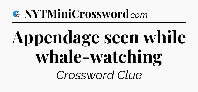 Appendage seen while whale-watching Crossword Clue