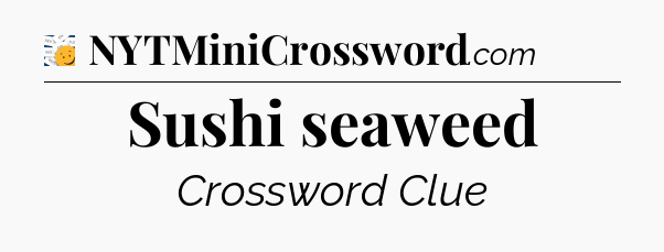 Sushi seaweed - 7 Little Words