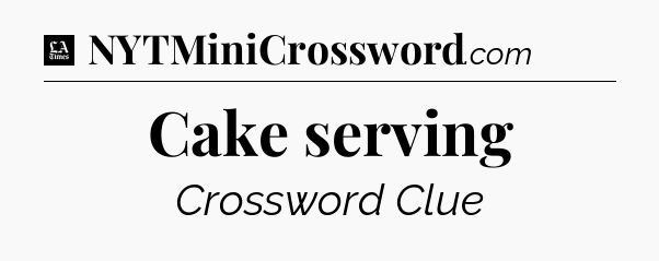 Cake serving - LA Times Crossword