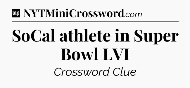 SoCal athlete in Super Bowl LVI Crossword Clue