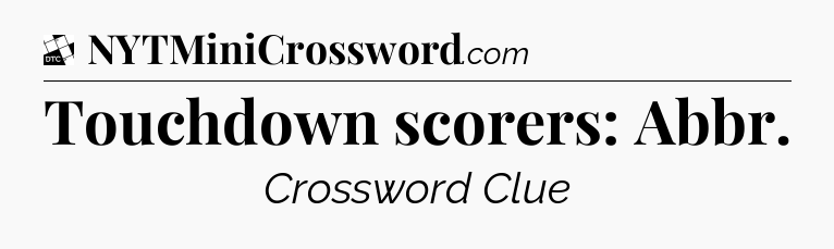 Touchdown scorers: Abbr - Daily Themed Classic Crossword