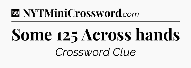 Some 125 Across hands Crossword Clue