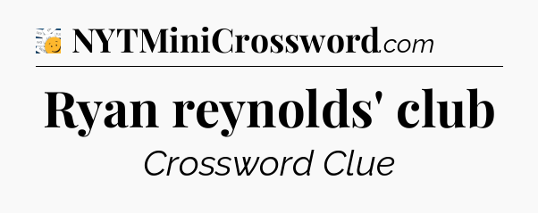 Ryan reynolds' club - 7 Little Words