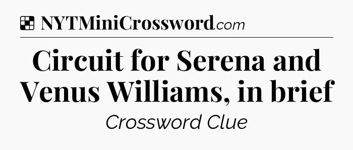 Solution: Circuit for Serena and Venus Williams, in brief - NYT Crossword