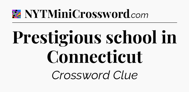 Prestigious school in Connecticut Crossword Clue