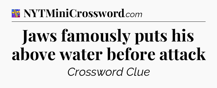 Jaws famously puts his above water before attack Codycross