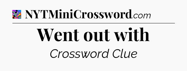 Went out with Crossword Clue