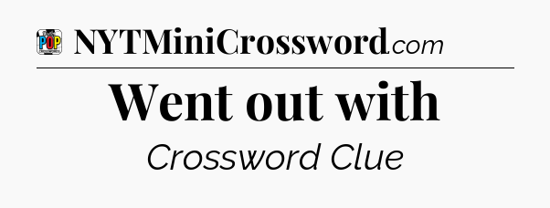 Went out with Crossword Clue