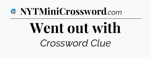 Went out with Crossword Clue