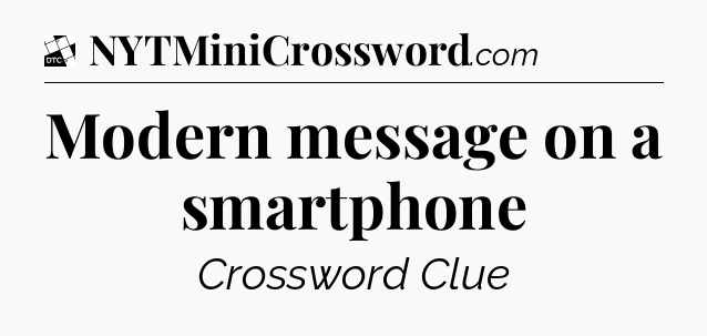 Modern message on a smartphone - Daily Themed Classic Crossword