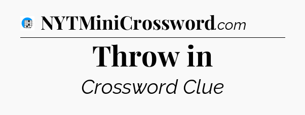 Throw in Crossword Clue