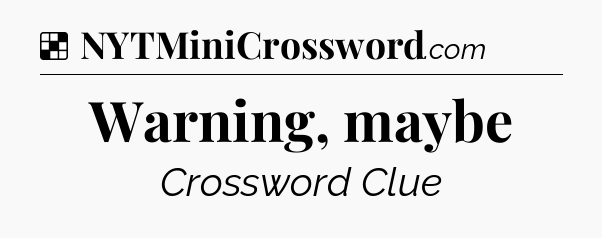 Solution: Warning, maybe - NYT Crossword