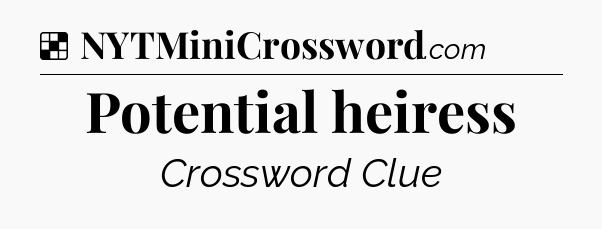 Solution: Potential heiress - NYT Crossword