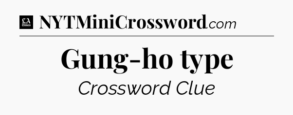 Gung-ho type - LA Times Crossword