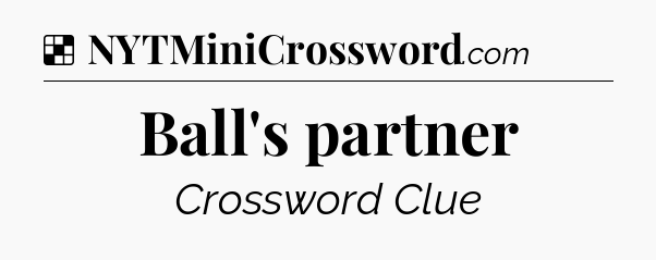 Solution: Ball's partner - NYT Crossword