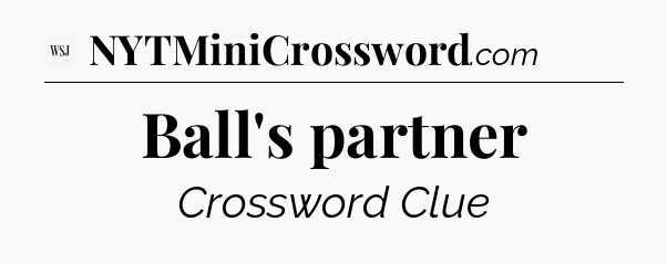 Ball's partner - WSJ Crossword