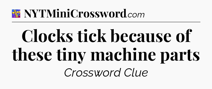 Clocks tick because of these tiny machine parts Codycross