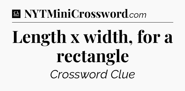 Length x width, for a rectangle - LA Times Crossword