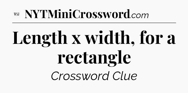 Length x width, for a rectangle - WSJ Crossword