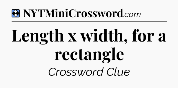 Solution: Length x width, for a rectangle - NYT Mini Crossword