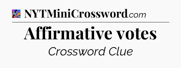 Affirmative votes Crossword Clue