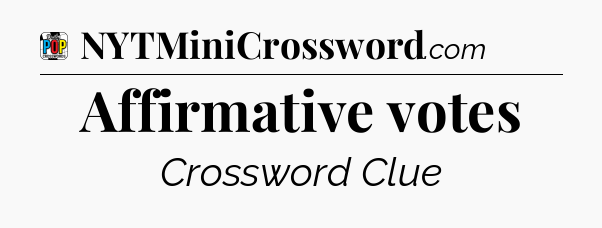 Affirmative votes Crossword Clue