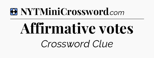 Solution: Affirmative votes - NYT Mini Crossword
