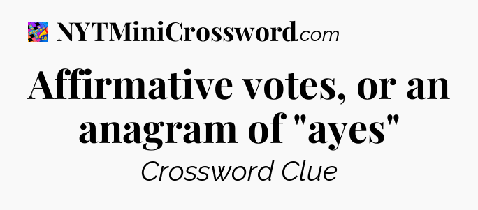 Affirmative votes, or an anagram of 