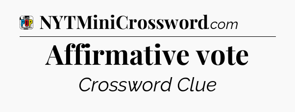 Affirmative vote Crossword Clue