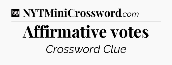 Affirmative votes Crossword Clue