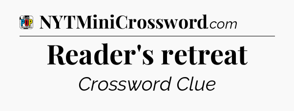 Reader's retreat Crossword Clue