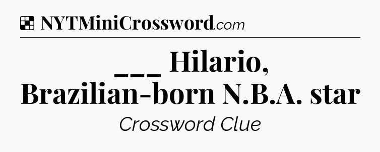 Solution: ___ Hilario, Brazilian-born N.B.A. star - NYT Crossword