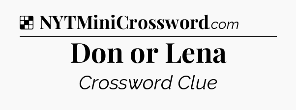 Solution: Don or Lena - NYT Crossword