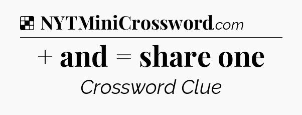 Solution: + and = share one - NYT Crossword