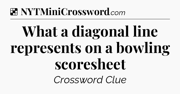 Solution: What a diagonal line represents on a bowling scoresheet - NYT Crossword
