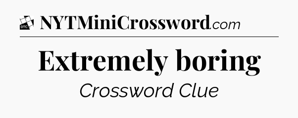 Extremely boring - Daily Themed Classic Crossword