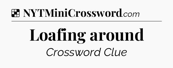 Solution: Loafing around - NYT Crossword