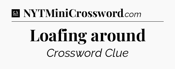 Loafing around - LA Times Crossword