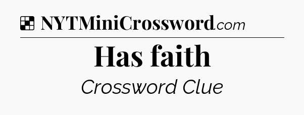 Solution: Has faith - NYT Crossword