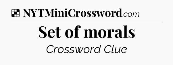 Solution: Set of morals - NYT Crossword