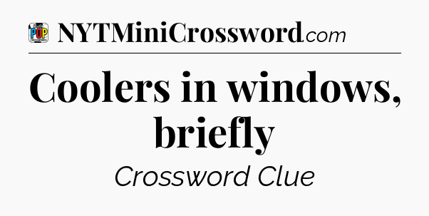 Coolers in windows, briefly Crossword Clue