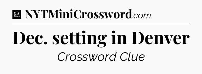 Dec. setting in Denver - LA Times Crossword