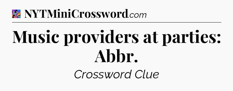 Music providers at parties: Abbr Crossword Clue