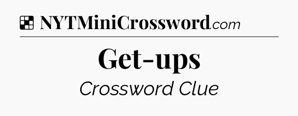 Solution: Get-ups - NYT Crossword